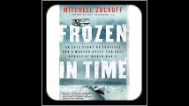 Frozen in Time An Epic Story of Survival and a Modern Quest for Lost Heroes of World War II (P.S.)