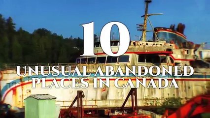 10 Unusual Abandoned Places in Canada