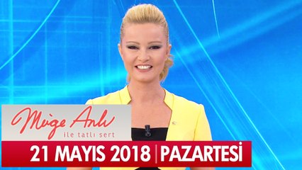 Müge Anlı ile Tatlı Sert 21 Mayıs 2018 - Tek Parça