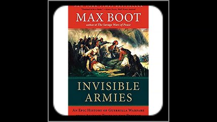 Invisible Armies An Epic History of Guerrilla Warfare from Ancient Times to the Present