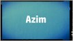Significado Nombre AZIM - AZIM Name Meaning