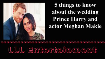 5 things to know about the wedding Prince Harry and actor Meghan Makle