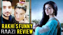 Rakhi Sawant Fun RAAZI Movie Review | Special Message For Alia Bhatt