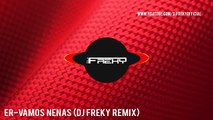 ER - Vamos Nenas (Dj Freky Remix)