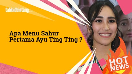 Nggak Nyangka, Ini Menu Sahur Pertama Ayu Ting Ting!
