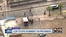 Phoenix officer stops alleged robbery in progress