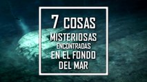 7 Cosas raras y misteriosas encontradas en las profundidades del mar