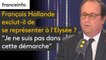 François Hollande exclut-il de se représenter à l'Elysée ? "Je ne suis pas dans  cette démarche"