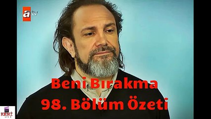 Beni Bırakma 98. Bölüm - 23 Mayıs Çarşamba
