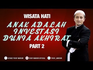 Anak Adalah Investasi Dunia Akhirat 2 - Yusuf Mansur Wisata Hati