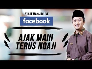 FB - Yusuf Mansur - Ajak Maen, Terus Ajak Ngaji