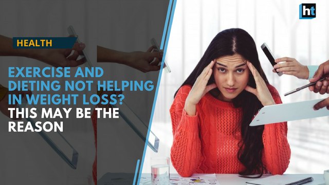 Exercise and dieting not helping in weight loss? This may be the reason