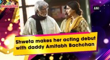 Shweta makes her acting debut with daddy Amitabh Bachchan