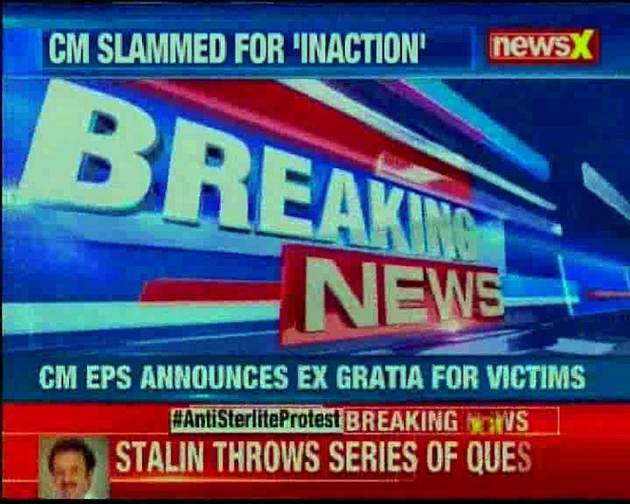 Tamil Nadu Tuticorin streets bloodied with 13 deaths after anti-Sterlite protests turn violent