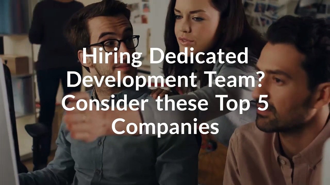 Hiring Dedicated Development Team Consider These Top 5 Companies