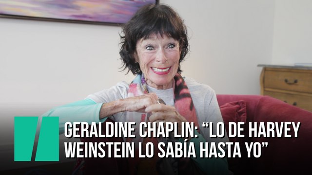 Geraldine Chaplin: Lo de Harvey Weinstein lo sabía hasta yo, que no me entero de nada