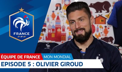 Ma Coupe du Monde : Episode 5 - Olivier Giroud I FFF 2018