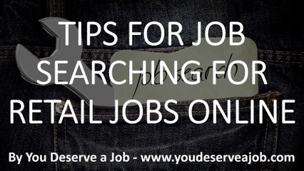 Tips for Job Searching for Retail Jobs Online
