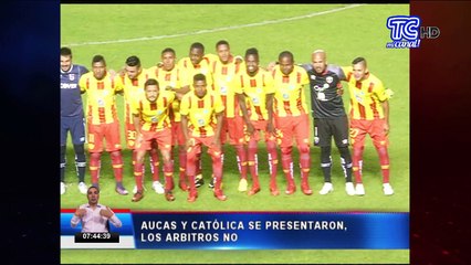 Aucas y Católica se presentaron, los árbitros no