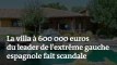 La villa à 600 000 euros du leader de l'extrême gauche espagnole fait scandale