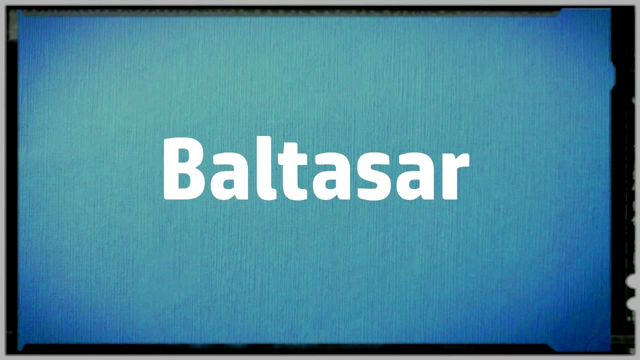 Significado Nombre BALTASAR - BALTASAR Name Meaning