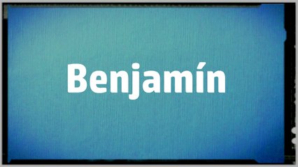 Significado Nombre BENJAMIN - BENJAMIN Name Meaning