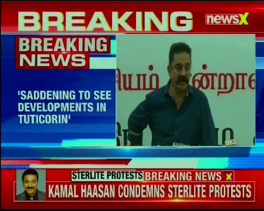 Kamal Haasan condemns Sterlite protests, says can't tolerate rules which benefit industry