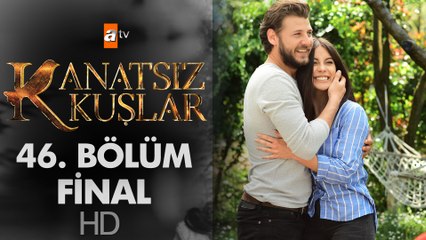 Kanatsız Kuşlar 46. Bölüm | Final