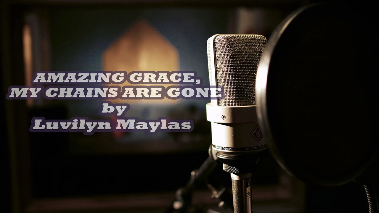 AMAZING GRACE, MY CHAINS ARE GONE