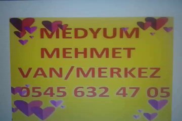 MEDYUM MEHMET   VAN/MERKEZ  HER TÜRLÜ SORUNLARINIZ İÇİN CEKİNMEDEN ARAYABİLİRSİNİZ.YARDIMCI OLURUZ ALLAH'IN İZNİYLE