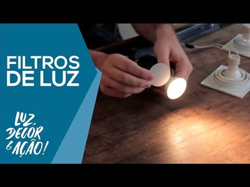 Como usar Filtros de Luz - Luz, Decor & Ação!