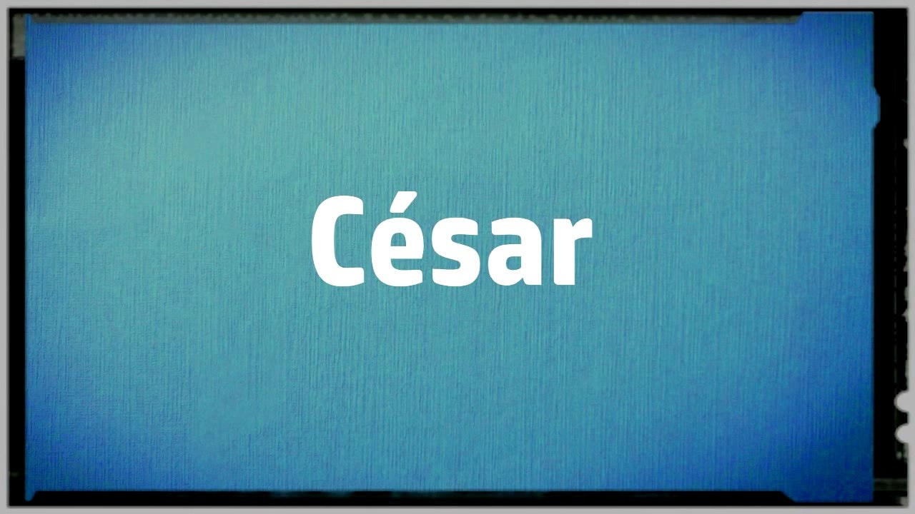 Significado Nombre CESAR - CESAR Name Meaning - Vídeo Dailymotion