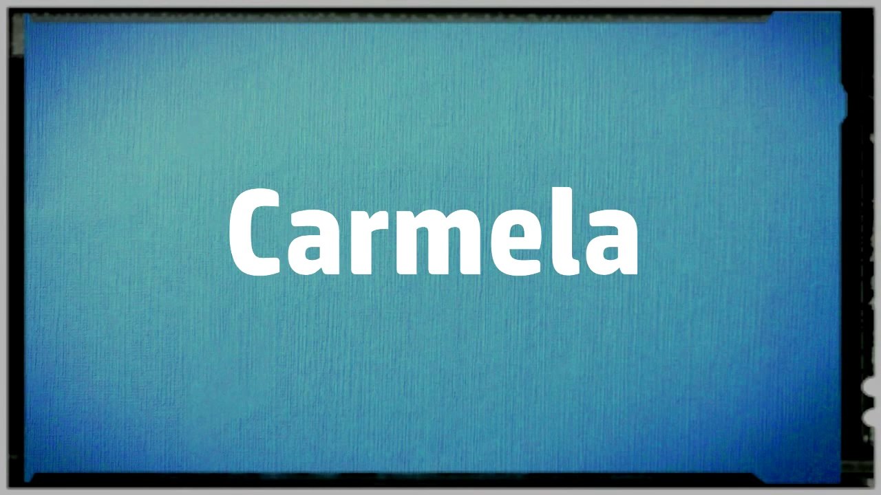 Significado Nombre CARMELA - CARMELA Name Meaning