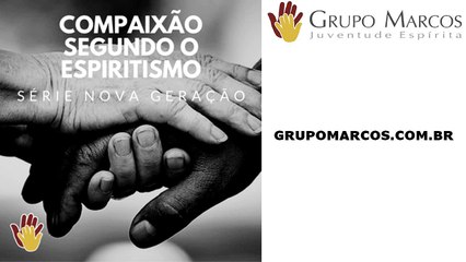 Primeira Parte: Série Compaixão Segundo o Espiritismo