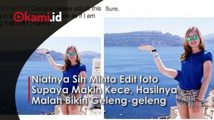 Niatnya sih Minta Edit foto Supaya Makin Kece, Hasilnya Malah bikin geleng-geleng