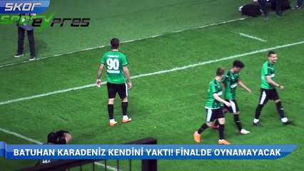 Batuhan Karadeniz kendini yaktı! Finalde oynamayacak