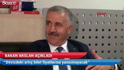 Bakan Arslan dövizdeki artışın bilet fiyatlarına yansımayacağını söyledi