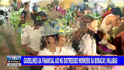 #SentroBalita: Guidelines sa financial aid ng distressed workers sa Boracay, inilabas