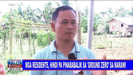 #SentroBalita: Mga residente, hindi pa pinababalik sa 'ground zero' sa Marawi