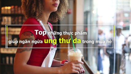 Top những thực phẩm giúp ngăn ngừa ung thư da trong mùa hè