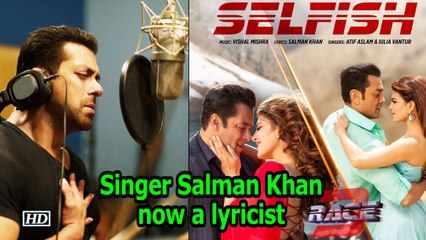 Singer Salman Khan now a lyricist for 'Selfish' in 'Race 3'