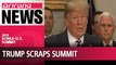 Trump cancels summit with North Korean leader Kim Jong-un