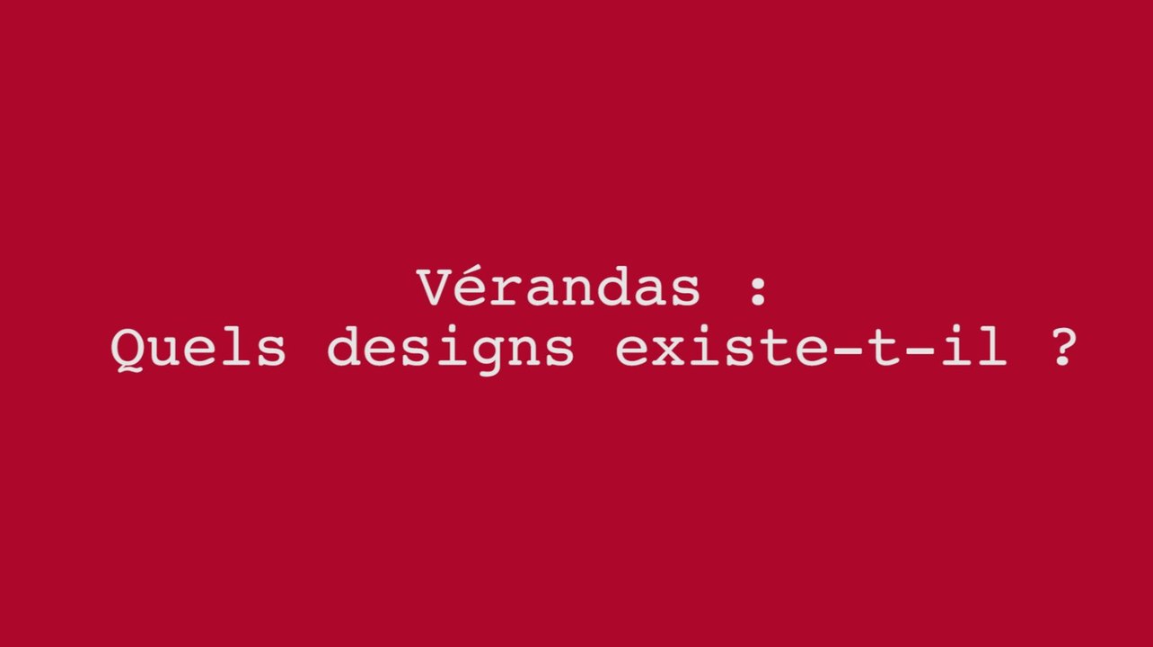 Véranda : Quels design exise-t-il?