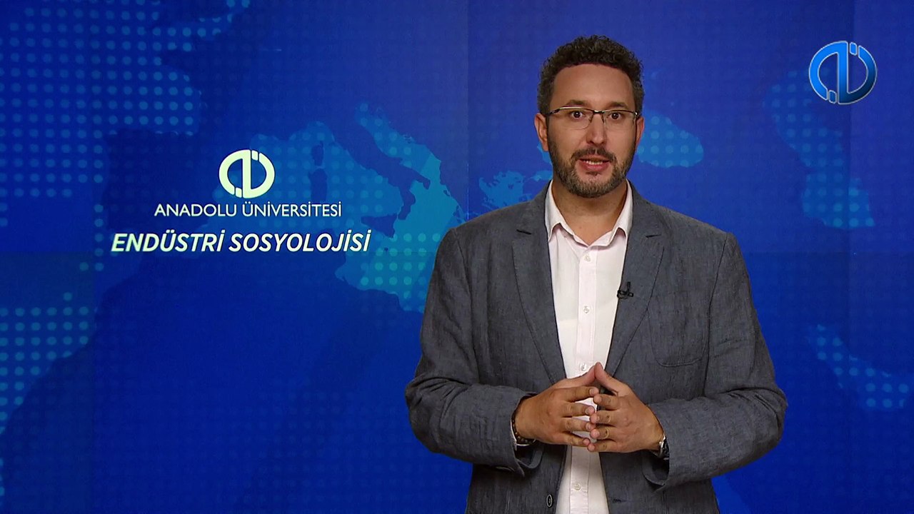 ENDÜSTRİ SOSYOLOJİSİ - Ünite 5 Konu Anlatımı 1