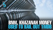 EVENING 5: BNM, Khazanah funds went to 1MDB