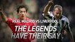 Real Madrid vs Liverpool - The legends have their say
