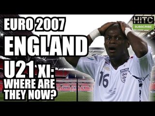 ENGLAND U21 Euro 2007 XI: Where Are They Now?