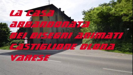 La Casa Abbandonata dai Disegni Animati Castiglione Olona Varese