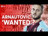 ARNAUTOVIC WANTED? Tomorrow's Manchester United Transfer News Today! #4