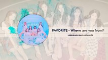 《COMEBACK》Favorite (페이버릿) - Where are you from? Legendado PT | BR